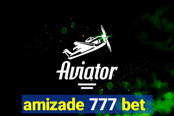 amizade 777 bet